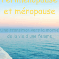 La périménopause et la ménopause : une transition vers l’autre moitié de vie d’une femme